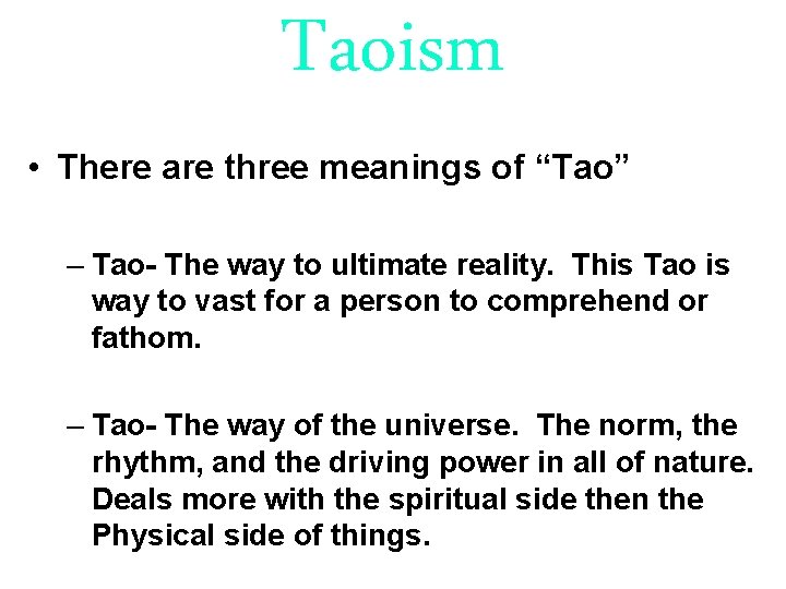 Taoism • There are three meanings of “Tao” – Tao- The way to ultimate