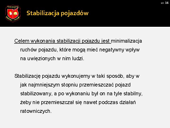 str. 16 Stabilizacja pojazdów Celem wykonania stabilizacji pojazdu jest minimalizacja ruchów pojazdu, które mogą