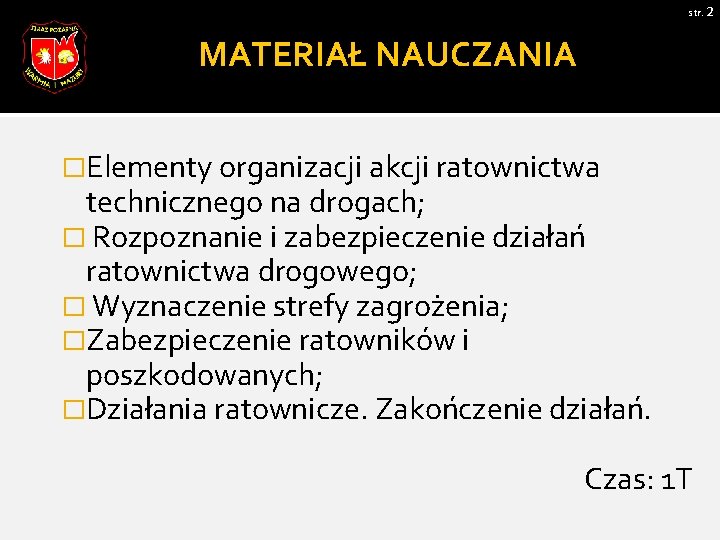 str. 2 MATERIAŁ NAUCZANIA �Elementy organizacji akcji ratownictwa technicznego na drogach; � Rozpoznanie i