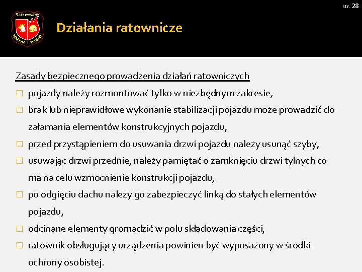 str. 28 Działania ratownicze Zasady bezpiecznego prowadzenia działań ratowniczych � pojazdy należy rozmontować tylko