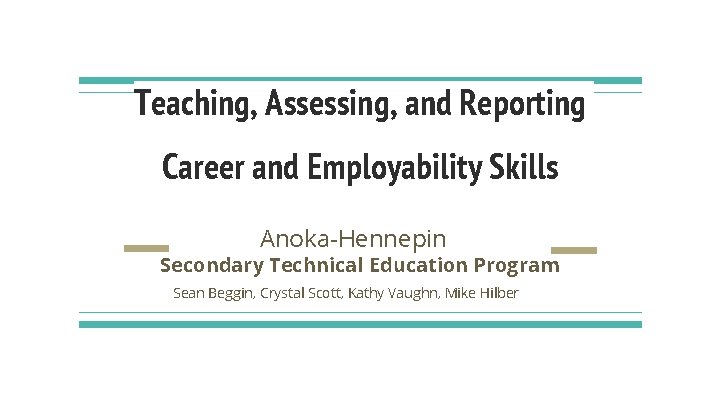 Teaching, Assessing, and Reporting Career and Employability Skills Anoka-Hennepin Secondary Technical Education Program Sean