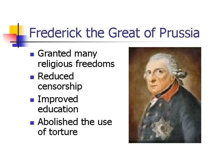 Frederick the Great of Prussia n n Granted many religious freedoms Reduced censorship Improved