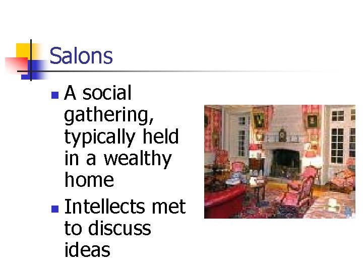 Salons A social gathering, typically held in a wealthy home n Intellects met to
