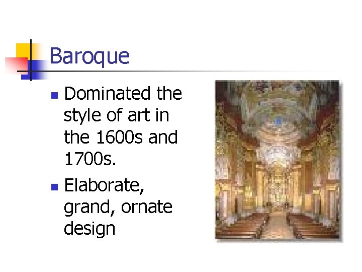 Baroque Dominated the style of art in the 1600 s and 1700 s. n
