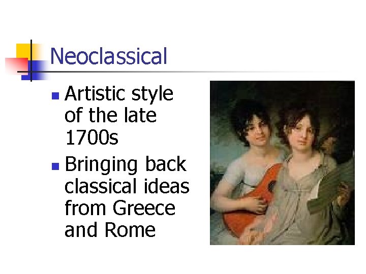 Neoclassical Artistic style of the late 1700 s n Bringing back classical ideas from