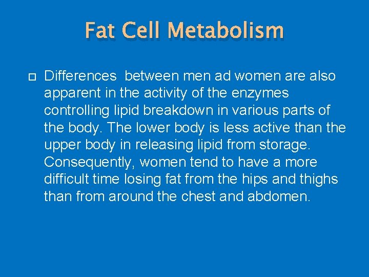 Fat Cell Metabolism Differences between men ad women are also apparent in the activity