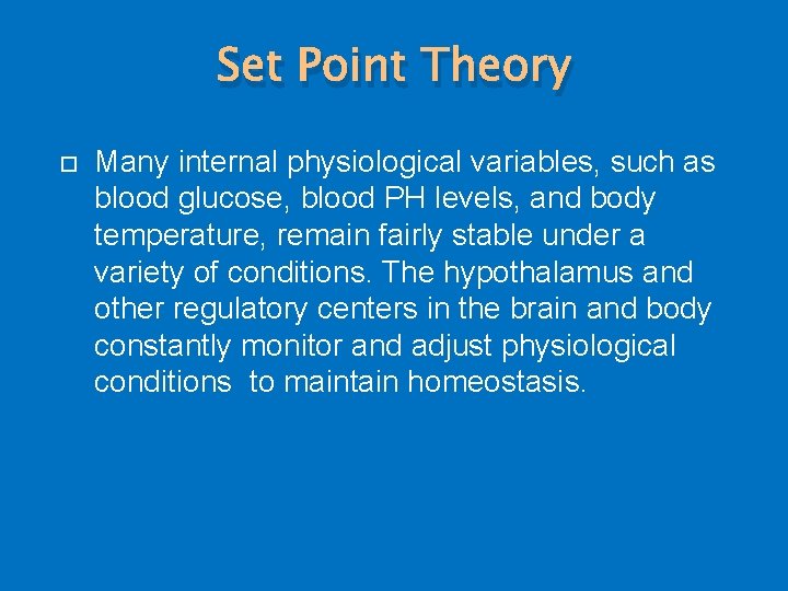 Set Point Theory Many internal physiological variables, such as blood glucose, blood PH levels,