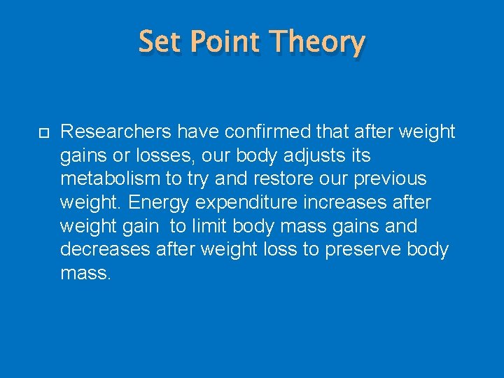 Set Point Theory Researchers have confirmed that after weight gains or losses, our body