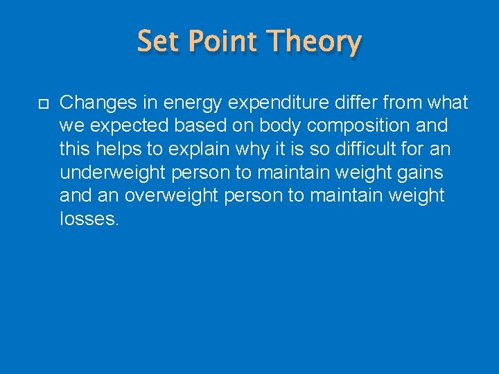 Set Point Theory Changes in energy expenditure differ from what we expected based on