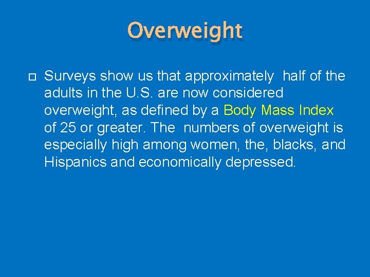 Overweight Surveys show us that approximately half of the adults in the U. S.