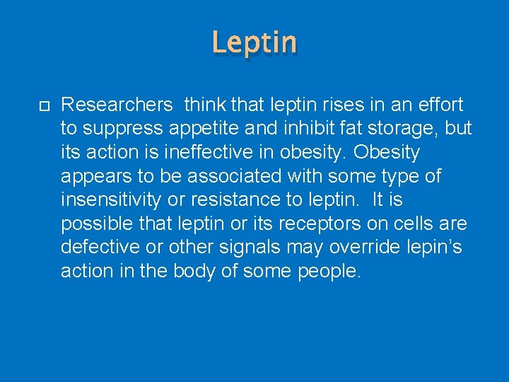 Leptin Researchers think that leptin rises in an effort to suppress appetite and inhibit