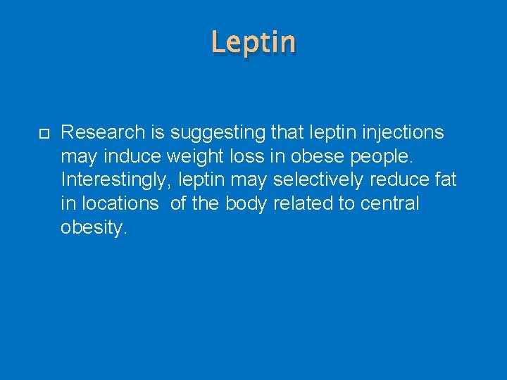 Leptin Research is suggesting that leptin injections may induce weight loss in obese people.