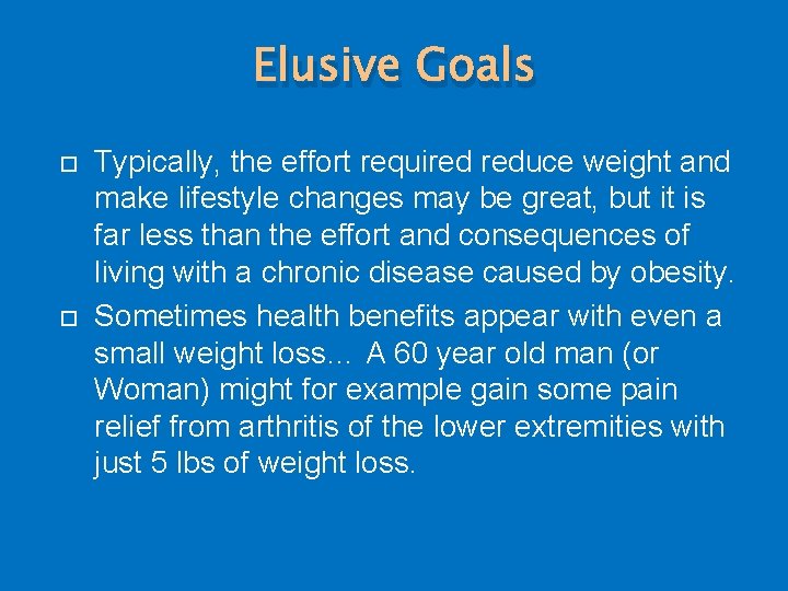 Elusive Goals Typically, the effort required reduce weight and make lifestyle changes may be