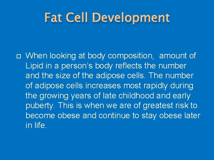 Fat Cell Development When looking at body composition, amount of Lipid in a person’s