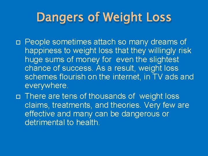 Dangers of Weight Loss People sometimes attach so many dreams of happiness to weight