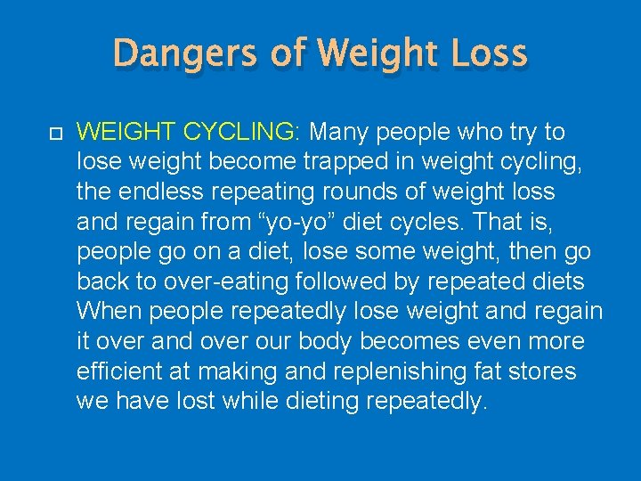 Dangers of Weight Loss WEIGHT CYCLING: Many people who try to lose weight become