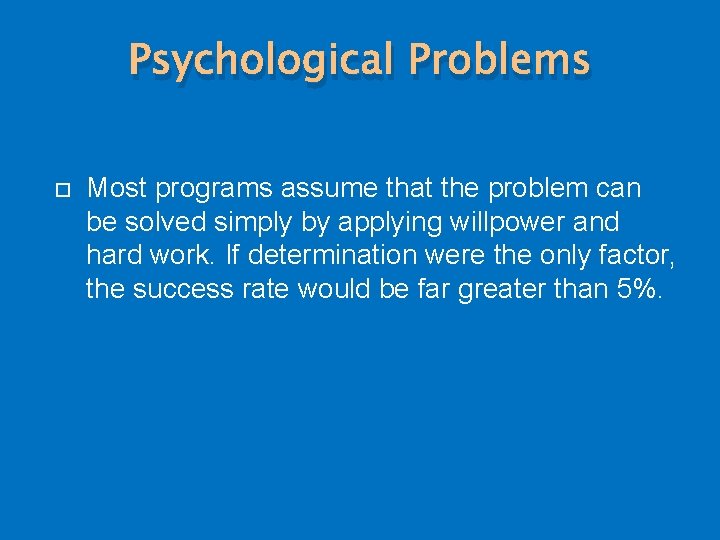 Psychological Problems Most programs assume that the problem can be solved simply by applying