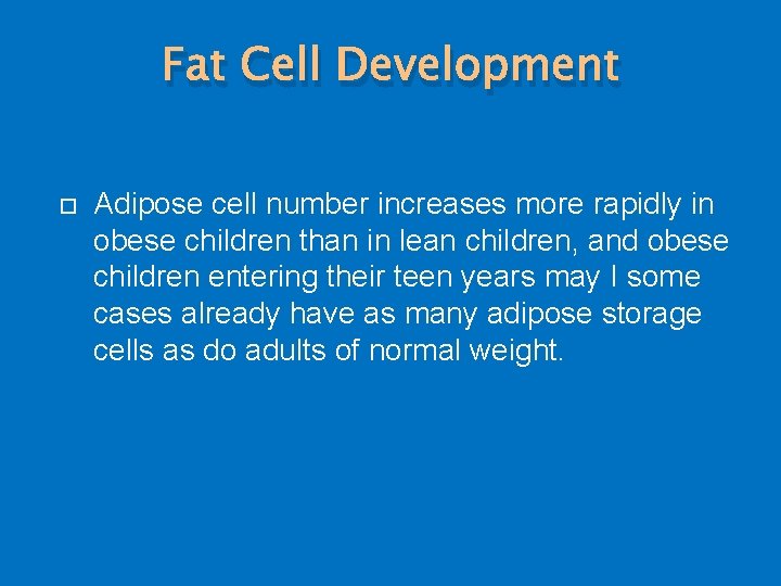 Fat Cell Development Adipose cell number increases more rapidly in obese children than in