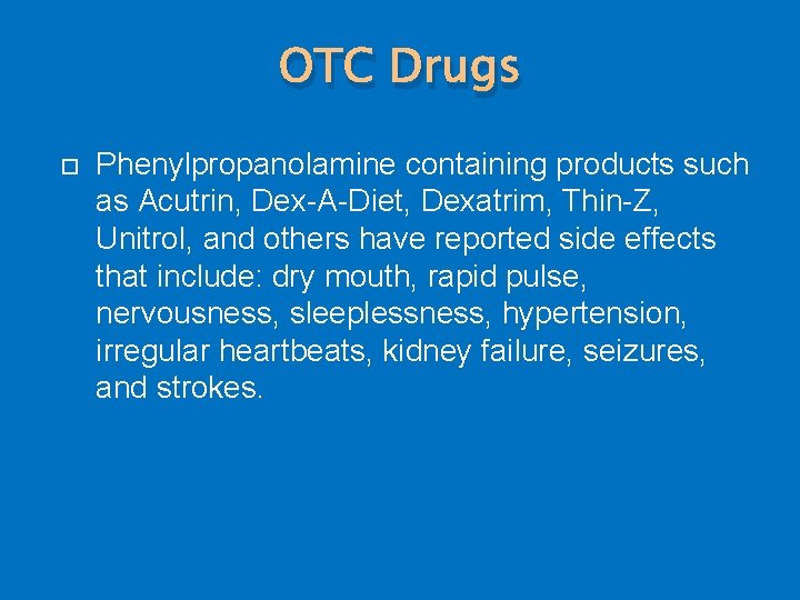 OTC Drugs Phenylpropanolamine containing products such as Acutrin, Dex-A-Diet, Dexatrim, Thin-Z, Unitrol, and others