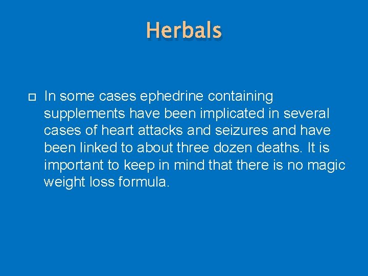 Herbals In some cases ephedrine containing supplements have been implicated in several cases of