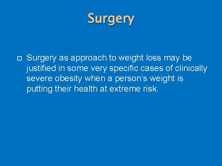 Surgery as approach to weight loss may be justified in some very specific cases