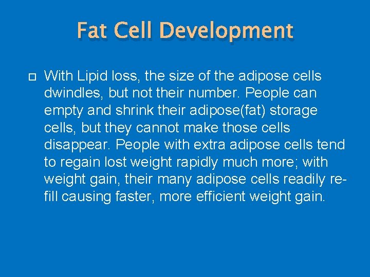 Fat Cell Development With Lipid loss, the size of the adipose cells dwindles, but