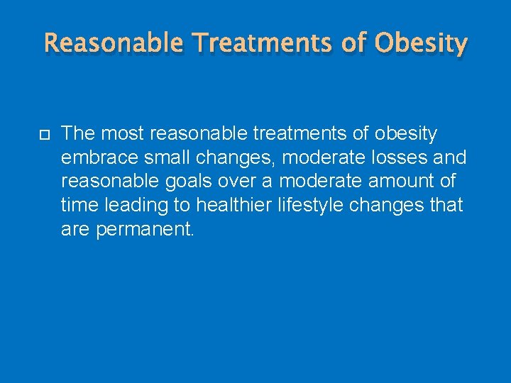 Reasonable Treatments of Obesity The most reasonable treatments of obesity embrace small changes, moderate