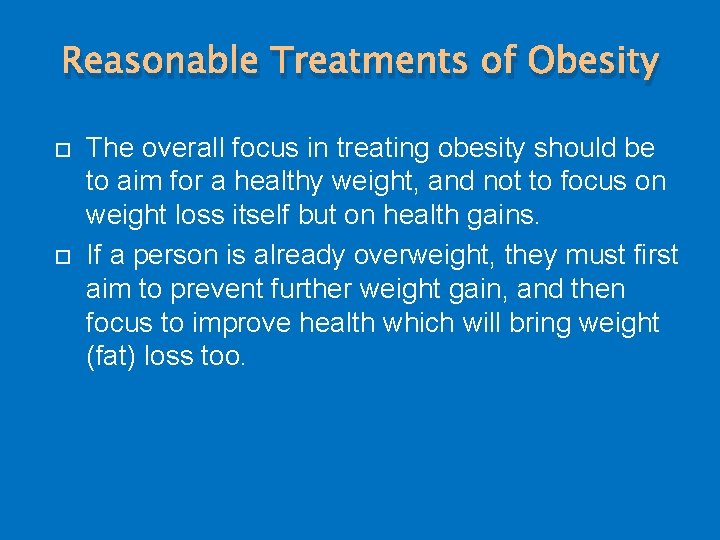 Reasonable Treatments of Obesity The overall focus in treating obesity should be to aim