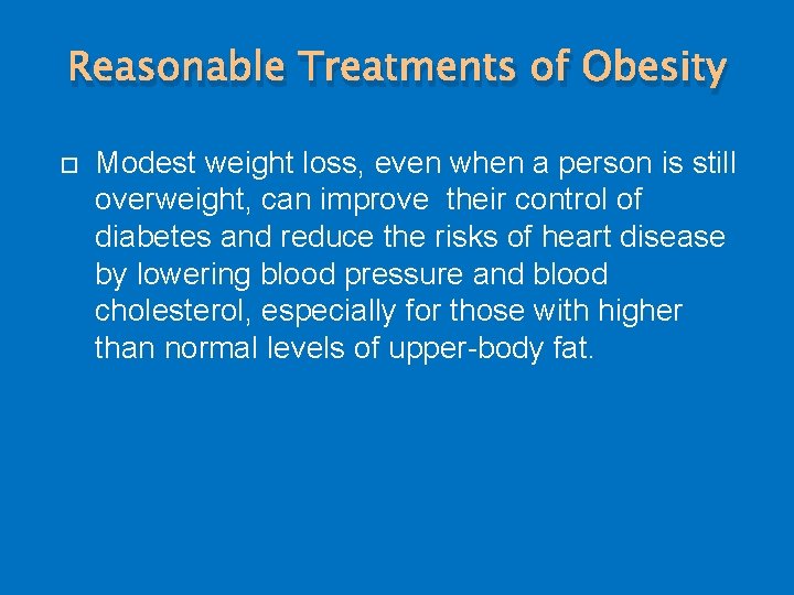 Reasonable Treatments of Obesity Modest weight loss, even when a person is still overweight,