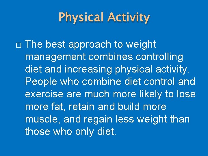 Physical Activity The best approach to weight management combines controlling diet and increasing physical