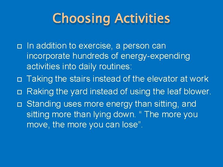 Choosing Activities In addition to exercise, a person can incorporate hundreds of energy-expending activities