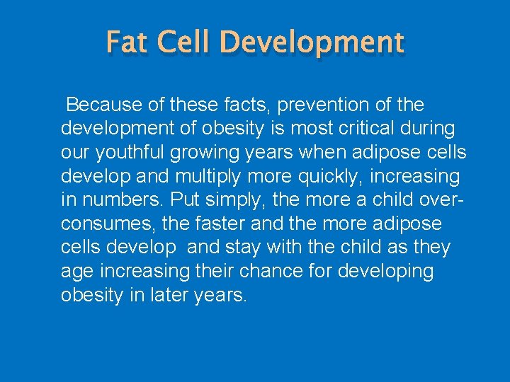 Fat Cell Development Because of these facts, prevention of the development of obesity is