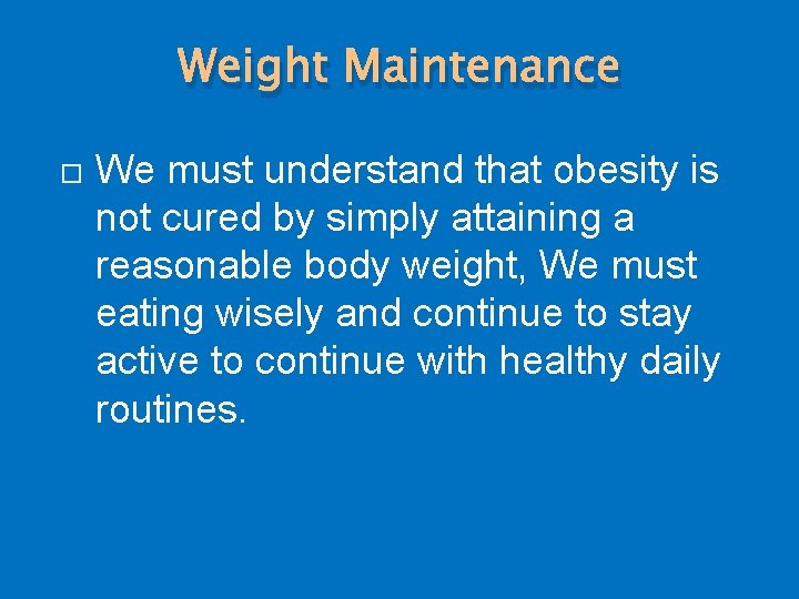 Weight Maintenance We must understand that obesity is not cured by simply attaining a