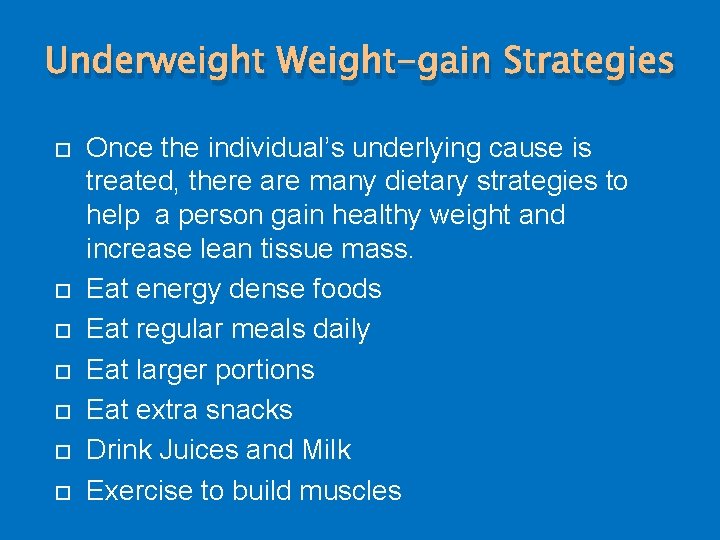 Underweight Weight-gain Strategies Once the individual’s underlying cause is treated, there are many dietary