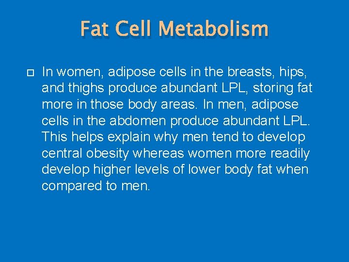 Fat Cell Metabolism In women, adipose cells in the breasts, hips, and thighs produce