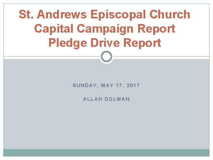 St. Andrews Episcopal Church Capital Campaign Report Pledge Drive Report SUNDAY, MAY 17, 2017