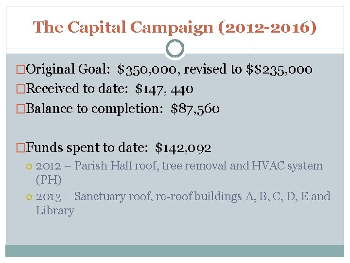 The Capital Campaign (2012 -2016) �Original Goal: $350, 000, revised to $$235, 000 �Received