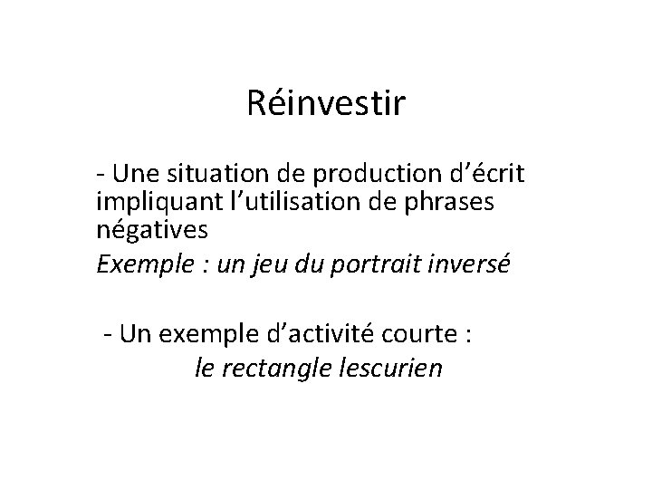 Réinvestir - Une situation de production d’écrit impliquant l’utilisation de phrases négatives Exemple :