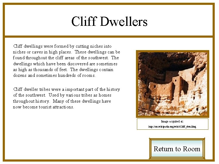 Cliff Dwellers Cliff dwellings were formed by cutting niches into niches or caves in