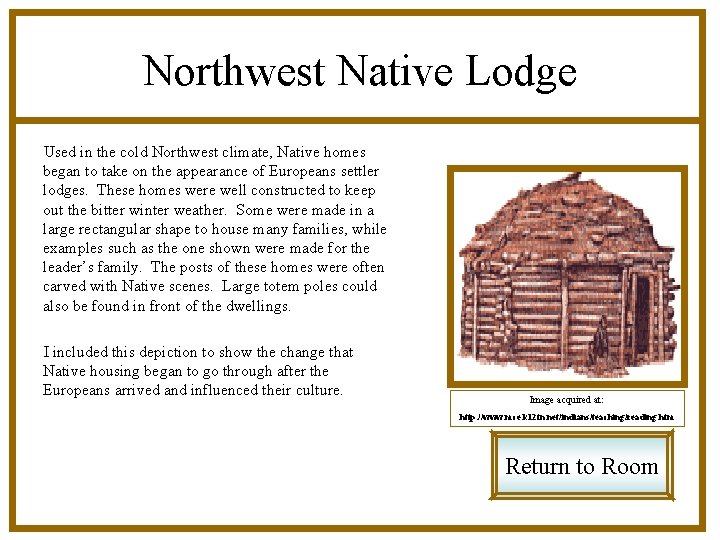 Northwest Native Lodge Used in the cold Northwest climate, Native homes began to take