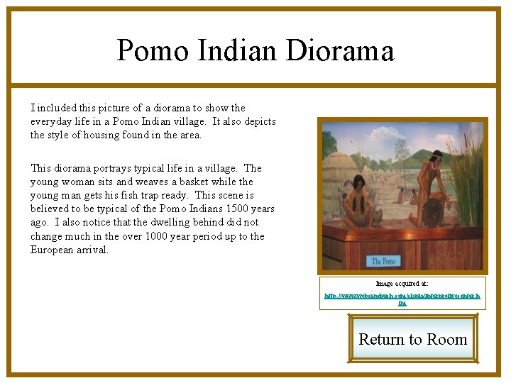 Pomo Indian Diorama I included this picture of a diorama to show the everyday