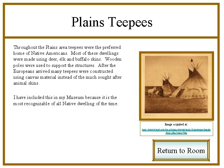 Plains Teepees Throughout the Plains area teepees were the preferred home of Native Americans.