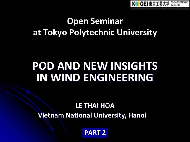 Open Seminar at Tokyo Polytechnic University POD AND NEW INSIGHTS IN WIND ENGINEERING LE