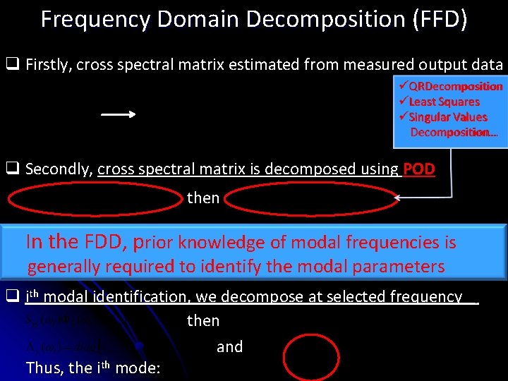 Frequency Domain Decomposition (FFD) q Firstly, cross spectral matrix estimated from measured output data