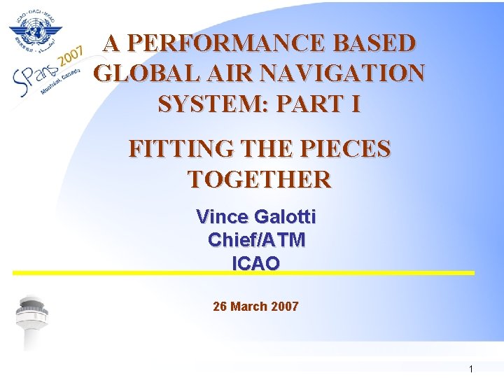 A PERFORMANCE BASED GLOBAL AIR NAVIGATION SYSTEM: PART I FITTING THE PIECES TOGETHER Vince
