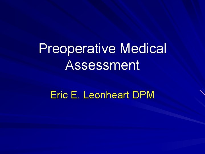 Preoperative Medical Assessment Eric E. Leonheart DPM 