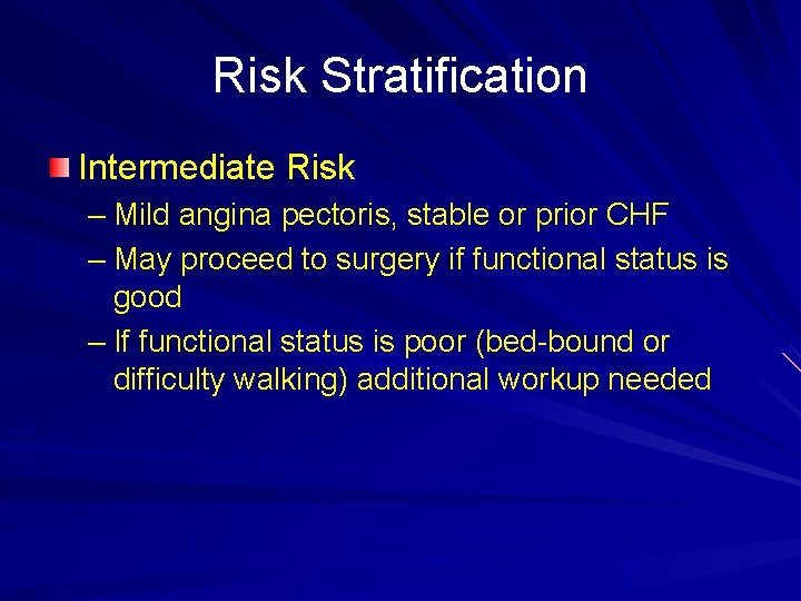 Risk Stratification Intermediate Risk – Mild angina pectoris, stable or prior CHF – May