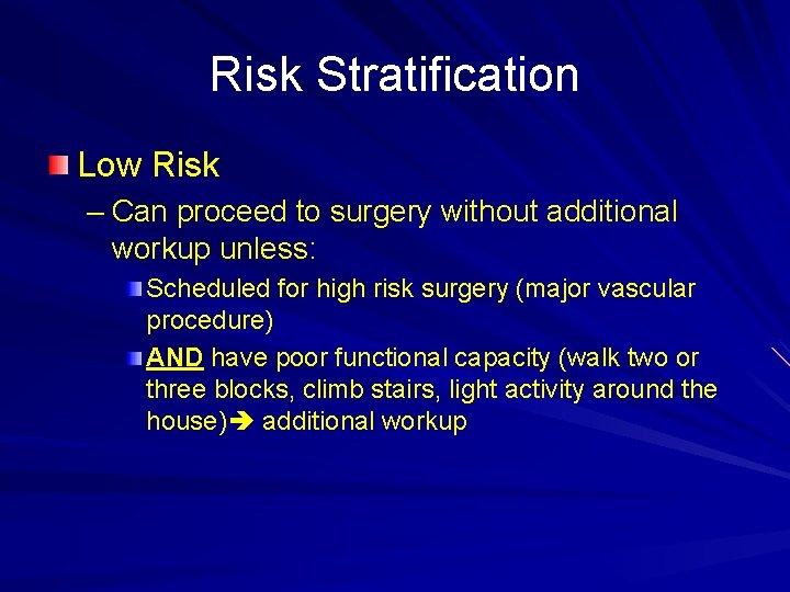Risk Stratification Low Risk – Can proceed to surgery without additional workup unless: Scheduled
