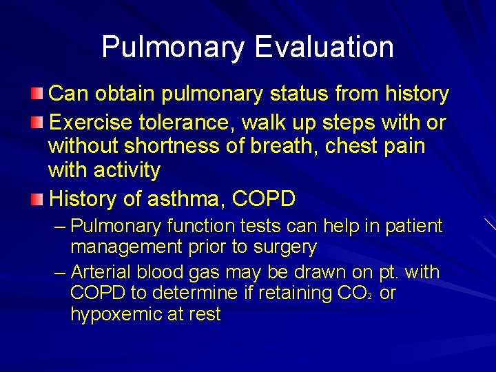 Pulmonary Evaluation Can obtain pulmonary status from history Exercise tolerance, walk up steps with