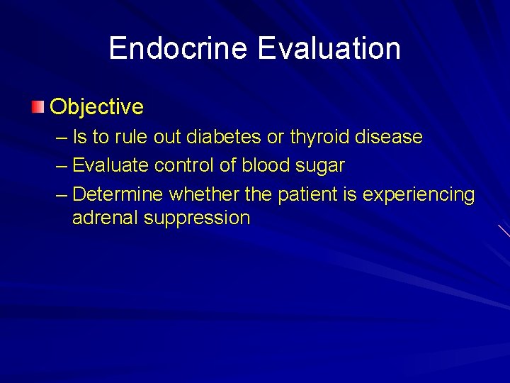 Endocrine Evaluation Objective – Is to rule out diabetes or thyroid disease – Evaluate